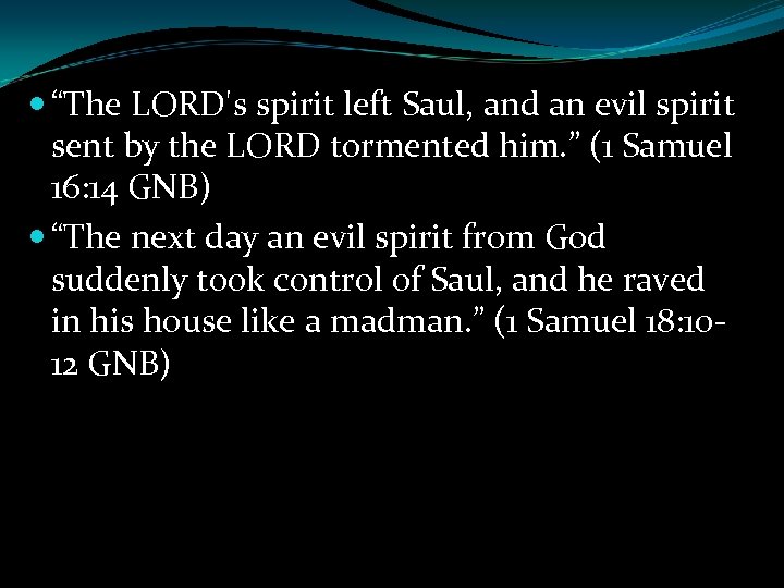  “The LORD's spirit left Saul, and an evil spirit sent by the LORD