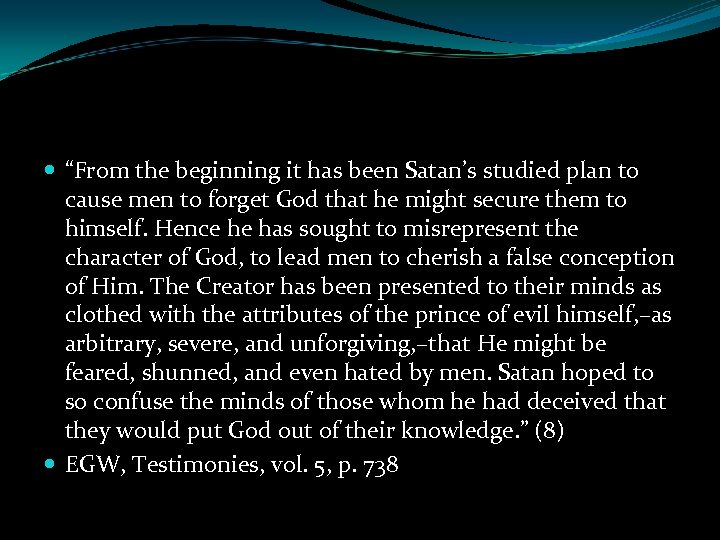  “From the beginning it has been Satan’s studied plan to cause men to