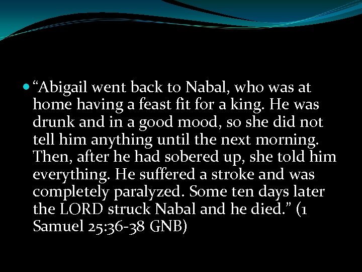  “Abigail went back to Nabal, who was at home having a feast fit