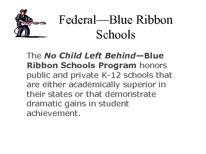 Federal—Blue Ribbon Schools The No Child Left Behind—Blue Ribbon Schools Program honors public and