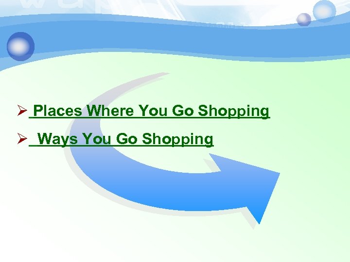 Ø Places Where You Go Shopping Ø Ways You Go Shopping 