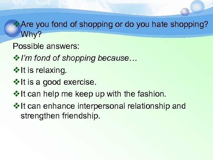 v Are you fond of shopping or do you hate shopping? Why? Possible answers: