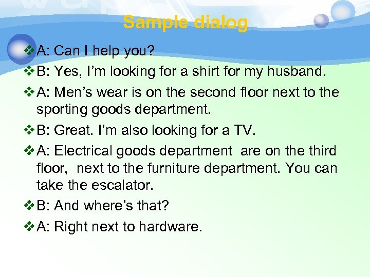 Sample dialog v A: Can I help you? v B: Yes, I’m looking for