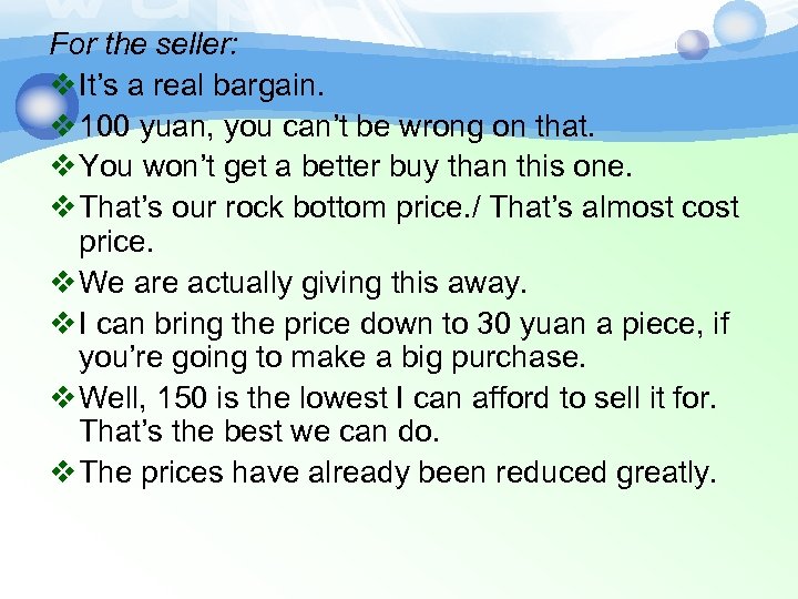 For the seller: v It’s a real bargain. v 100 yuan, you can’t be