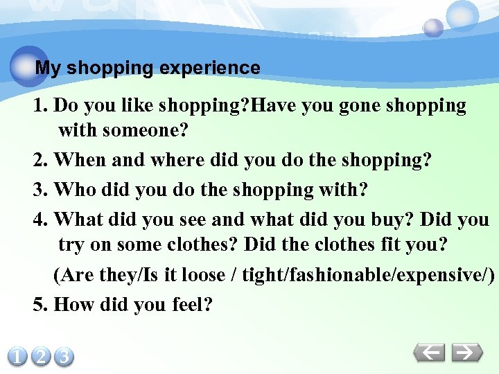 My shopping experience 1. Do you like shopping? Have you gone shopping with someone?