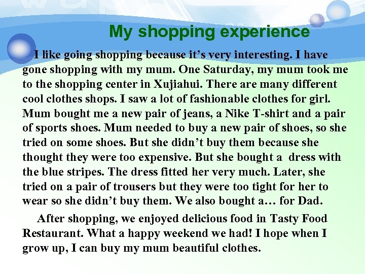 My shopping experience I like going shopping because it’s very interesting. I have gone