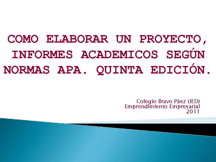 COMO ELABORAR UN PROYECTO, INFORMES ACADEMICOS SEGÚN NORMAS APA. QUINTA EDICIÓN. Colegio Bravo Páez