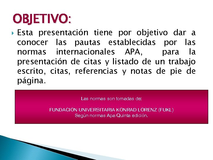 OBJETIVO: Esta presentación tiene por objetivo dar a conocer las pautas establecidas por las