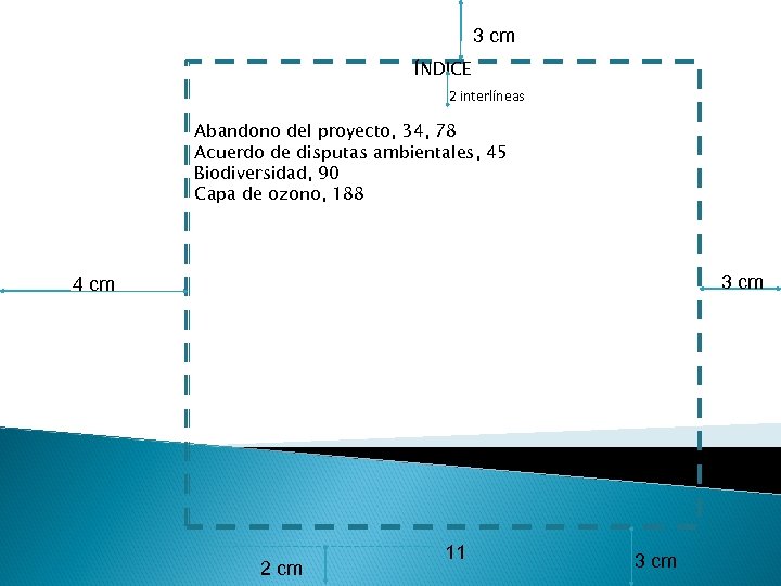 3 cm ÍNDICE 2 interlíneas Abandono del proyecto, 34, 78 Acuerdo de disputas ambientales,