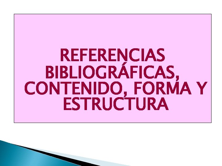REFERENCIAS BIBLIOGRÁFICAS, CONTENIDO, FORMA Y ESTRUCTURA 