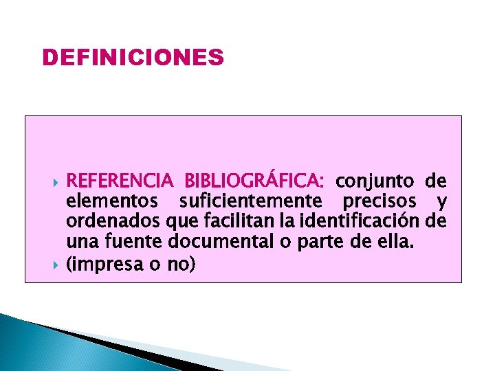 DEFINICIONES REFERENCIA BIBLIOGRÁFICA: conjunto de elementos suficientemente precisos y ordenados que facilitan la identificación