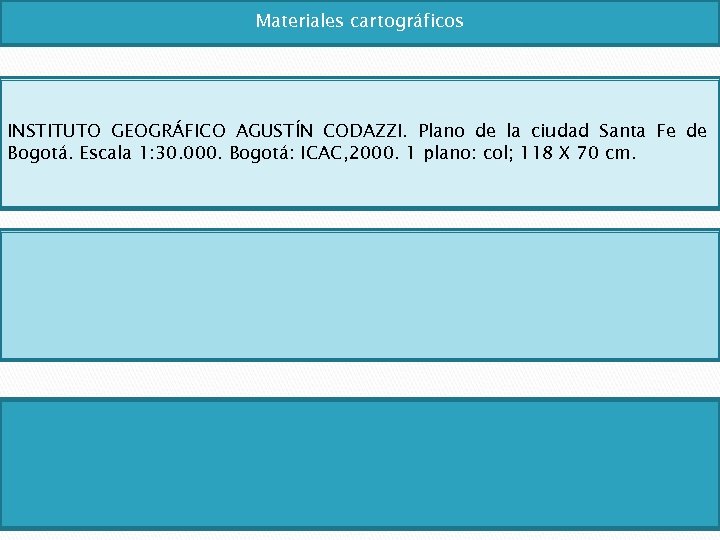 Materiales cartográficos INSTITUTO GEOGRÁFICO AGUSTÍN CODAZZI. Plano de la ciudad Santa Fe de Bogotá.