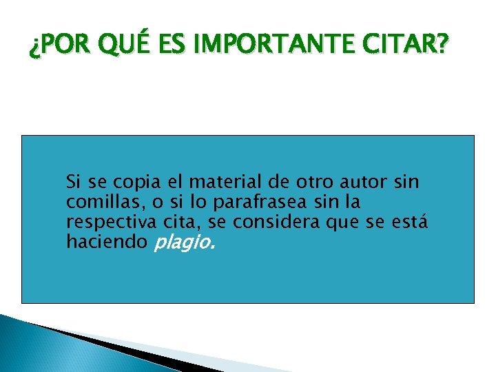 ¿POR QUÉ ES IMPORTANTE CITAR? Si se copia el material de otro autor sin