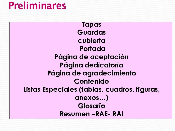 Preliminares Tapas Guardas cubierta Portada Página de aceptación Página dedicatoria Página de agradecimiento Contenido