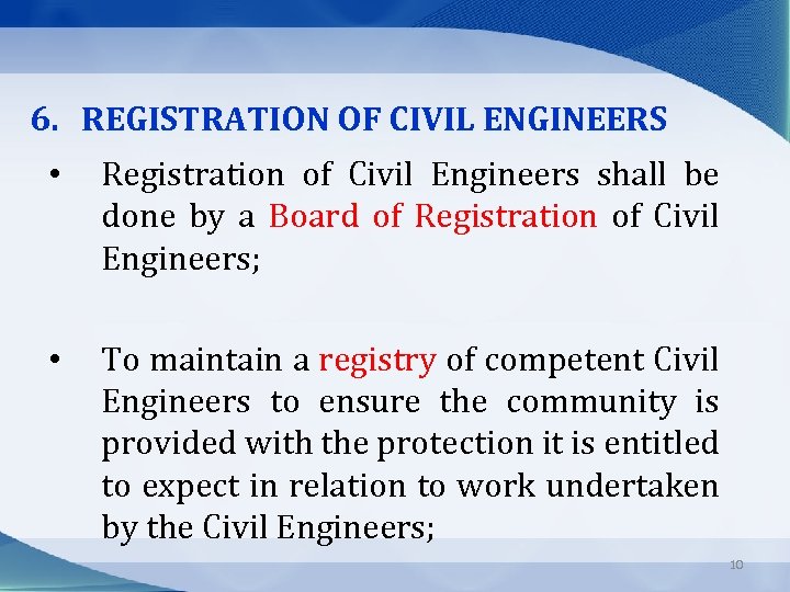 6. REGISTRATION OF CIVIL ENGINEERS • Registration of Civil Engineers shall be done by