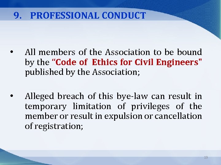 9. PROFESSIONAL CONDUCT • All members of the Association to be bound by the