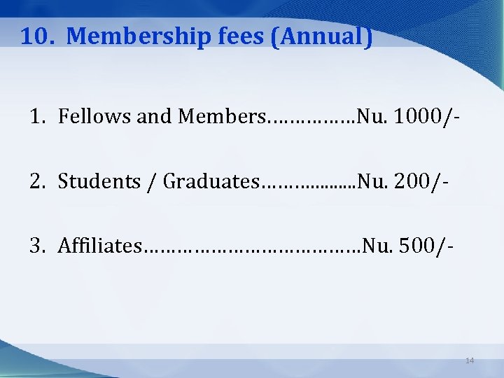 10. Membership fees (Annual) 1. Fellows and Members. ……………Nu. 1000/2. Students / Graduates………. .
