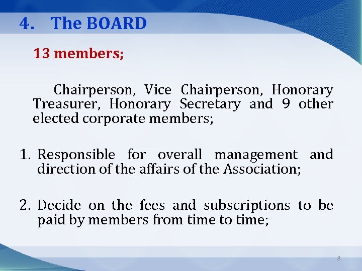 4. The BOARD 13 members; Chairperson, Vice Chairperson, Honorary Treasurer, Honorary Secretary and 9