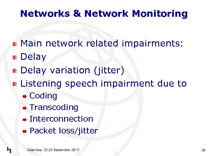 Networks & Network Monitoring Main network related impairments: Delay variation (jitter) Listening speech impairment