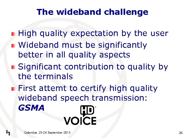 The wideband challenge High quality expectation by the user Wideband must be significantly better
