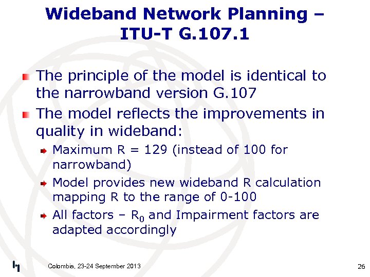 Wideband Network Planning – ITU-T G. 107. 1 The principle of the model is