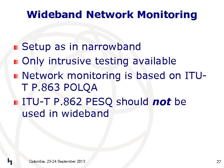 Wideband Network Monitoring Setup as in narrowband Only intrusive testing available Network monitoring is