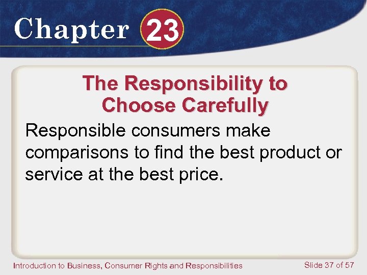 Chapter 23 The Responsibility to Choose Carefully Responsible consumers make comparisons to find the