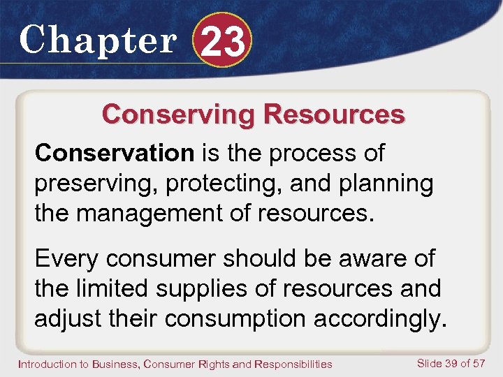 Chapter 23 Conserving Resources Conservation is the process of preserving, protecting, and planning the