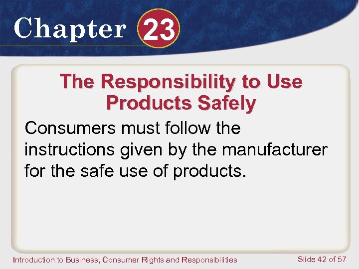 Chapter 23 The Responsibility to Use Products Safely Consumers must follow the instructions given