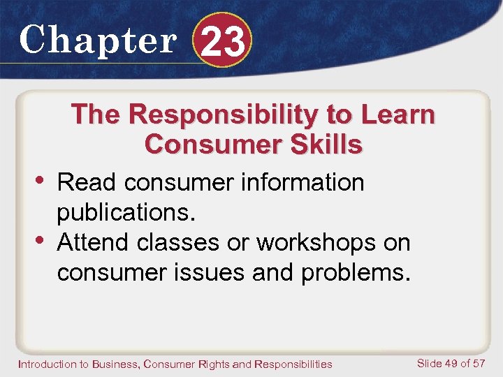 Chapter 23 The Responsibility to Learn Consumer Skills • Read consumer information • publications.