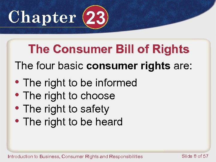 Chapter 23 The Consumer Bill of Rights The four basic consumer rights are: •