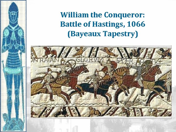 William the Conqueror: Battle of Hastings, 1066 (Bayeaux Tapestry) 