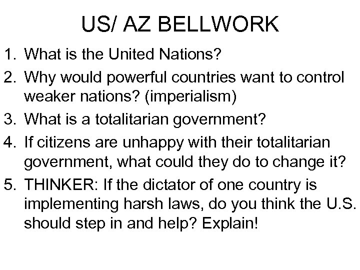US/ AZ BELLWORK 1. What is the United Nations? 2. Why would powerful countries
