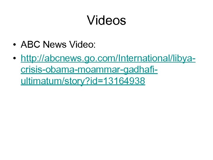 Videos • ABC News Video: • http: //abcnews. go. com/International/libyacrisis-obama-moammar-gadhafiultimatum/story? id=13164938 