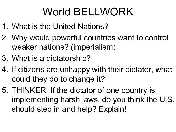 World BELLWORK 1. What is the United Nations? 2. Why would powerful countries want
