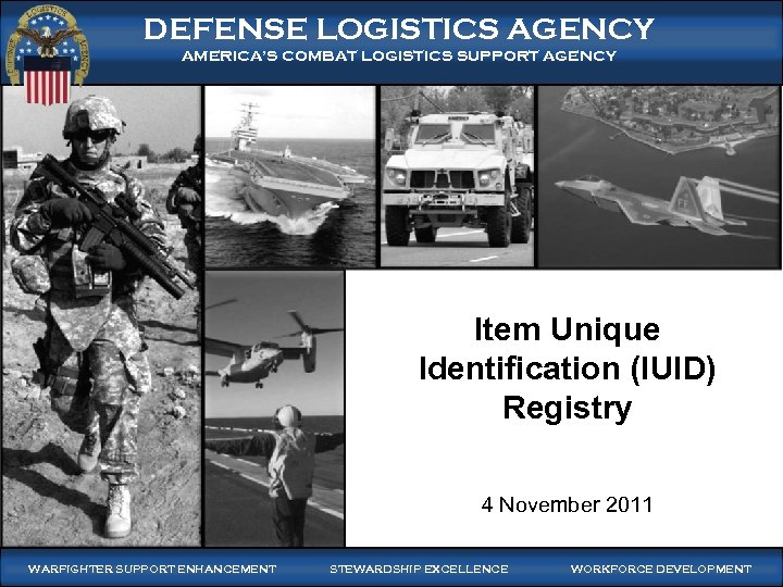 DEFENSE LOGISTICS AGENCY AMERICA’S COMBAT LOGISTICS SUPPORT AGENCY Item Unique Identification (IUID) Registry 4