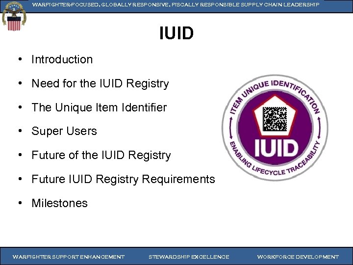 WARFIGHTER-FOCUSED, GLOBALLY RESPONSIVE, FISCALLY RESPONSIBLE SUPPLY CHAIN LEADERSHIP IUID • Introduction • Need for
