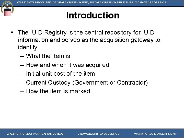 WARFIGHTER-FOCUSED, GLOBALLY RESPONSIVE, FISCALLY RESPONSIBLE SUPPLY CHAIN LEADERSHIP Introduction • The IUID Registry is