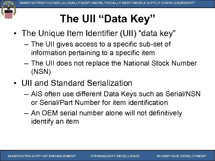 WARFIGHTER-FOCUSED, GLOBALLY RESPONSIVE, FISCALLY RESPONSIBLE SUPPLY CHAIN LEADERSHIP The UII “Data Key” • The