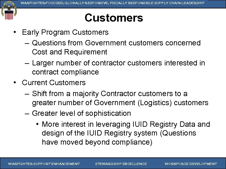 WARFIGHTER-FOCUSED, GLOBALLY RESPONSIVE, FISCALLY RESPONSIBLE SUPPLY CHAIN LEADERSHIP Customers • Early Program Customers –