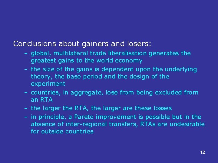 Conclusions about gainers and losers: – global, multilateral trade liberalisation generates the greatest gains