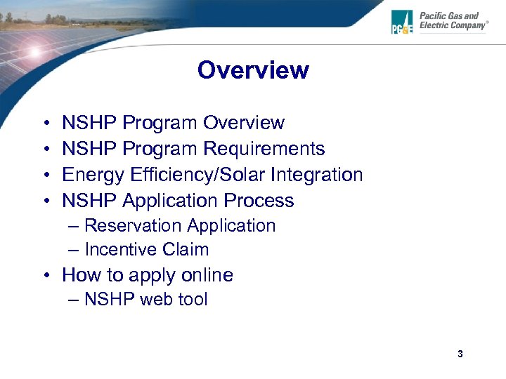 Overview • • NSHP Program Overview NSHP Program Requirements Energy Efficiency/Solar Integration NSHP Application
