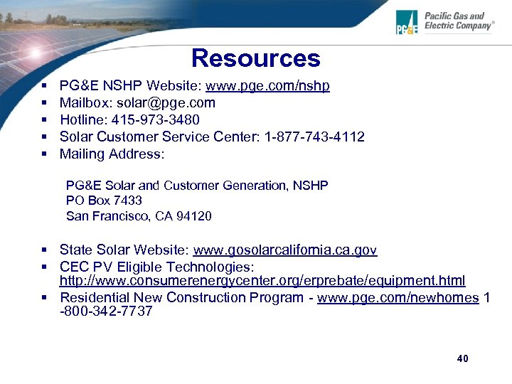 Resources § § § PG&E NSHP Website: www. pge. com/nshp Mailbox: solar@pge. com Hotline: