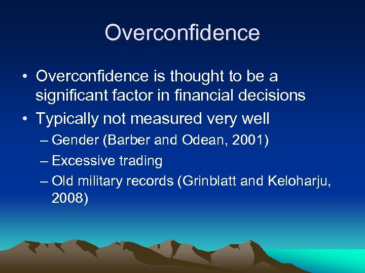 Overconfidence • Overconfidence is thought to be a significant factor in financial decisions •