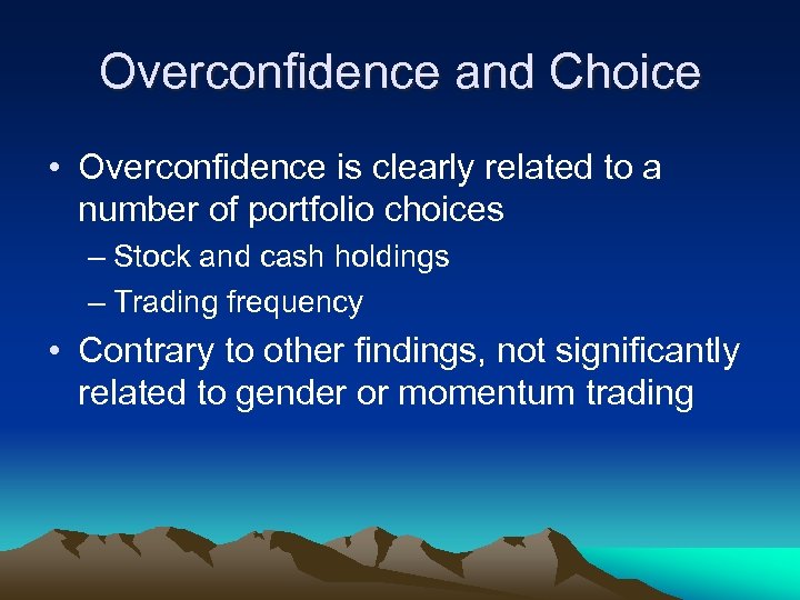 Overconfidence and Choice • Overconfidence is clearly related to a number of portfolio choices