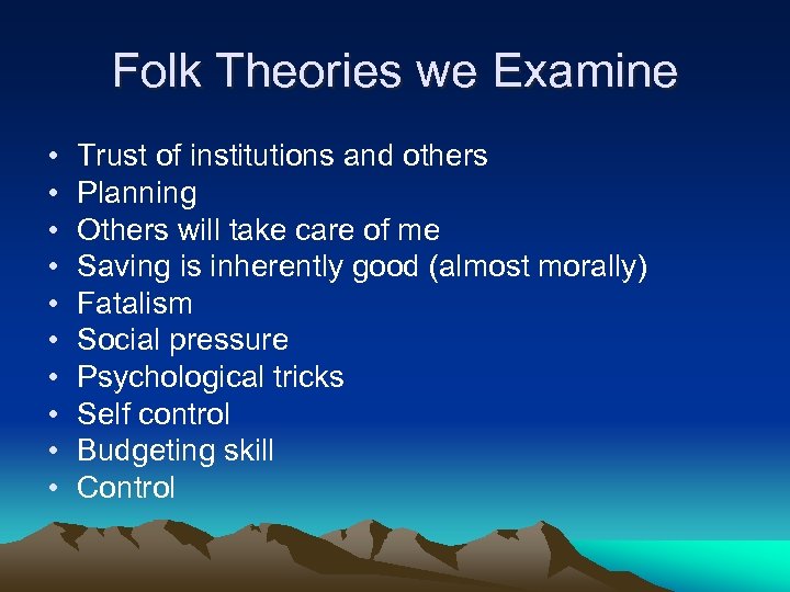 Folk Theories we Examine • • • Trust of institutions and others Planning Others