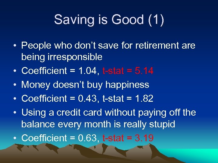 Saving is Good (1) • People who don’t save for retirement are being irresponsible