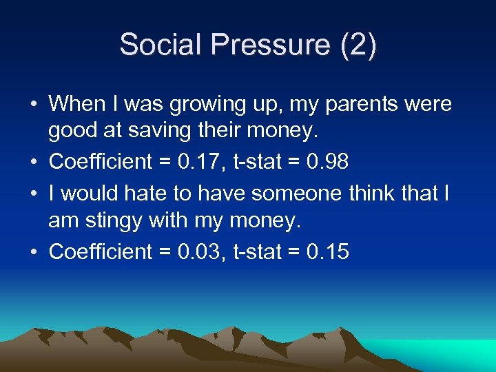 Social Pressure (2) • When I was growing up, my parents were good at