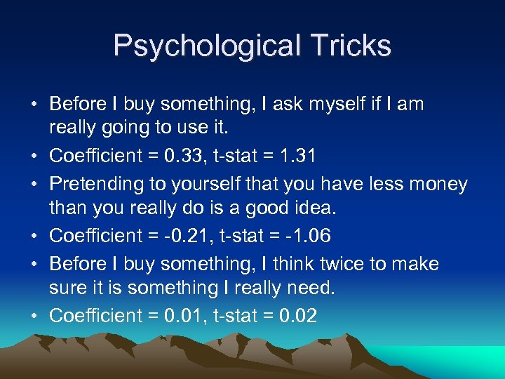 Psychological Tricks • Before I buy something, I ask myself if I am really