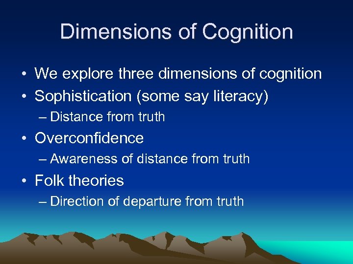 Dimensions of Cognition • We explore three dimensions of cognition • Sophistication (some say